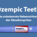 Ozempic Teeth – unbekannte Nebenwirkung der Abnehmspritze